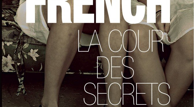 La cour des secrets de Tana French sort le 6 mai 2015 en France !